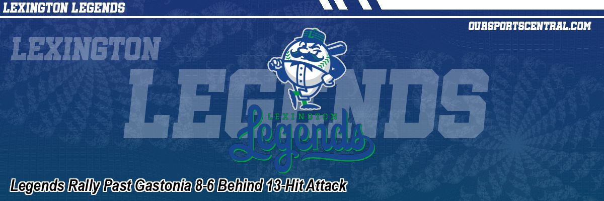 Legends Rally Past Gastonia 8-6 Behind 13-Hit Attack