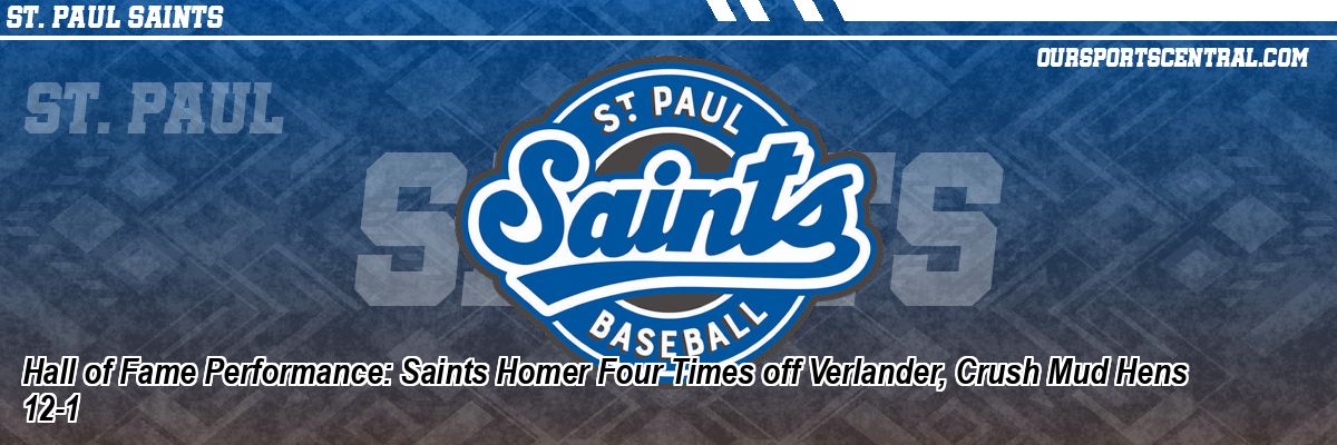 Hall of Fame Performance: Saints Homer Four Times off Verlander, Crush Mud Hens 12-1