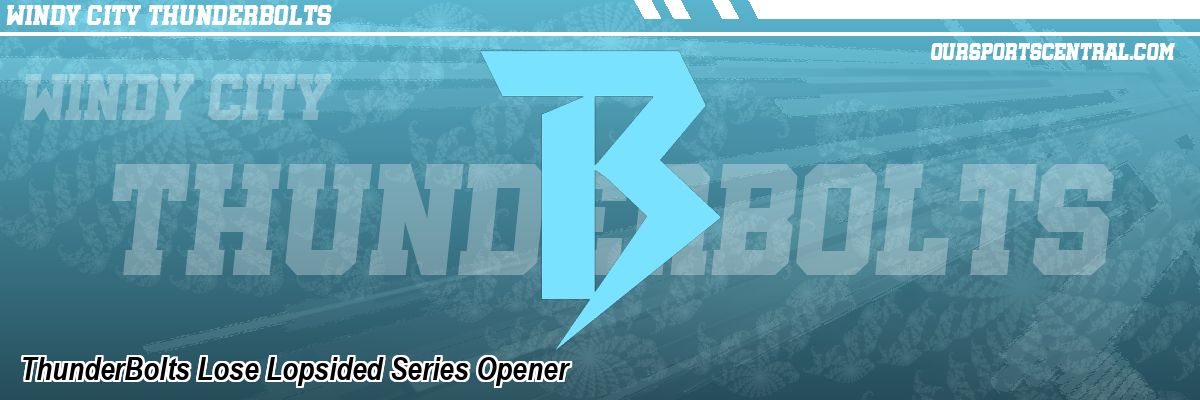 ThunderBolts Lose Lopsided Series Opener