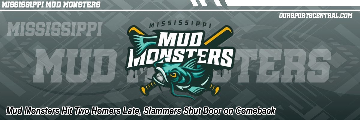Mud Monsters Hit Two Homers Late, Slammers Shut Door on Comeback