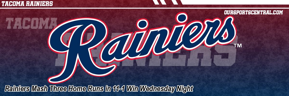 Rainiers Mash Three Home Runs in 11-1 Win Wednesday Night