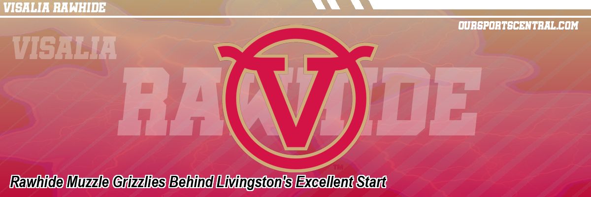Rawhide Muzzle Grizzlies Behind Livingston's Excellent Start