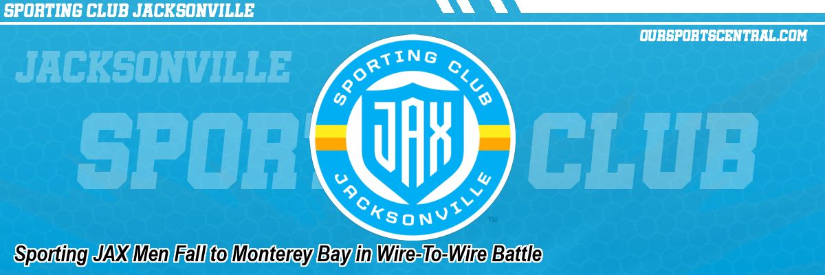 Sporting JAX Men Fall to Monterey Bay in Wire-To-Wire Battle