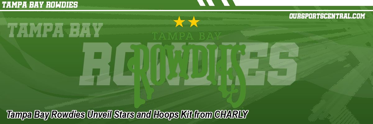 Tampa Bay Rowdies Unveil Stars and Hoops Kit from CHARLY