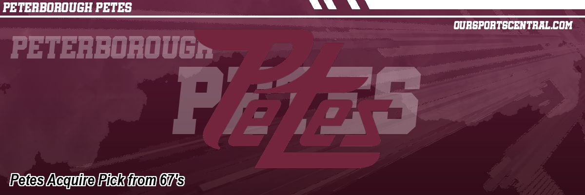 Petes Acquire Pick from 67's