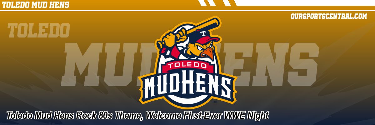 Toledo Mud Hens Rock 80s Theme, Welcome First-Ever WWE Night