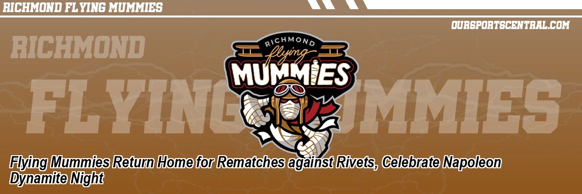 Flying Mummies Return Home for Rematches against Rivets, Celebrate Napoleon Dynamite Night