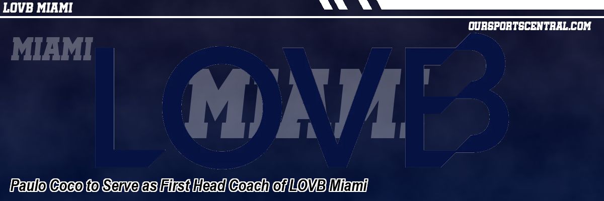 Paulo Coco to Serve as First Head Coach of LOVB Miami