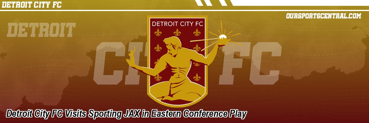 Detroit City FC Visits Sporting JAX in Eastern Conference Play