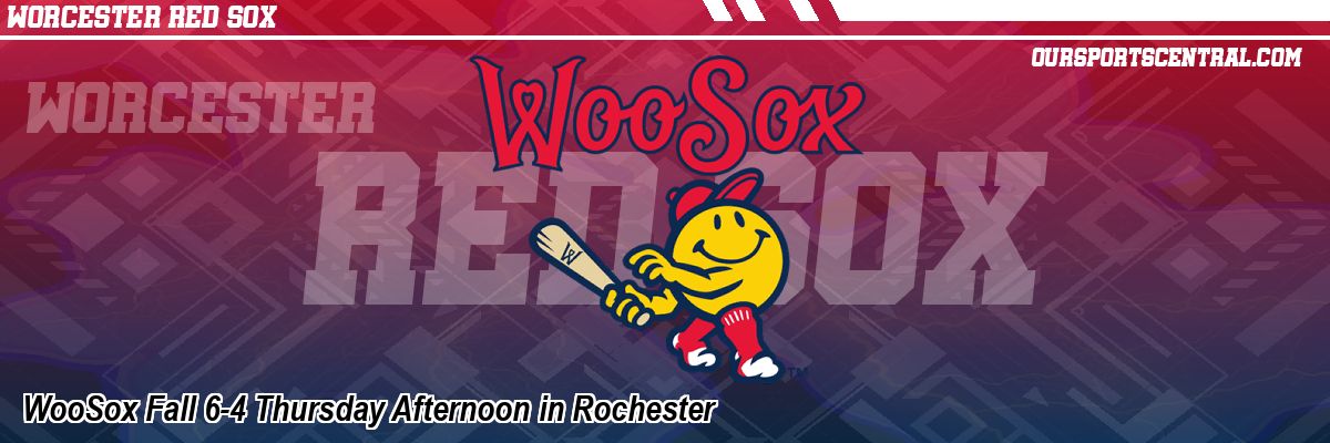 WooSox Fall 6-4 Thursday Afternoon in Rochester