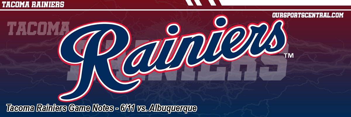 Tacoma Rainiers Game Notes - 6/11 vs. Albuquerque