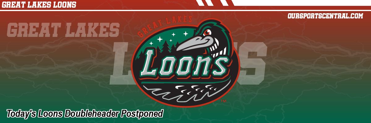 Today's Loons Doubleheader Postponed