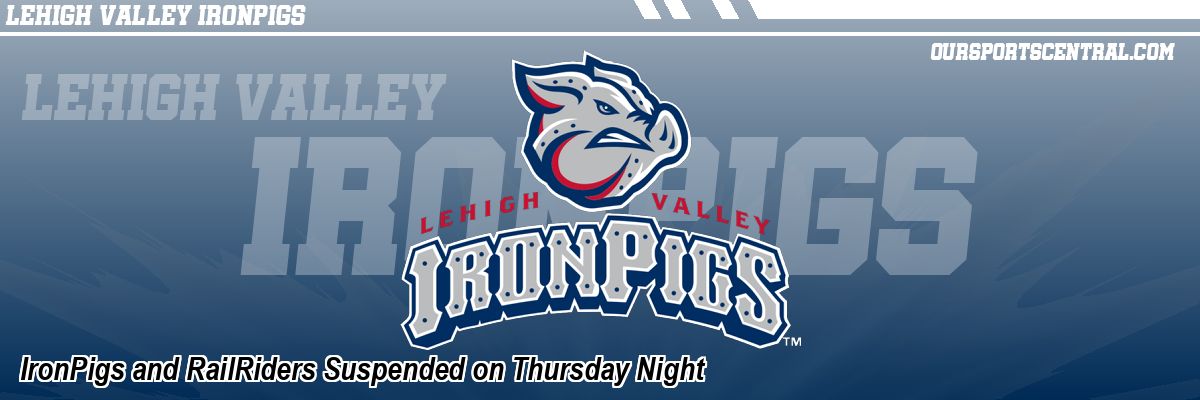 IronPigs and RailRiders Suspended on Thursday Night