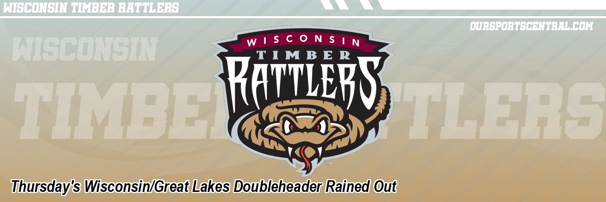 Thursday's Wisconsin/Great Lakes Doubleheader Rained Out