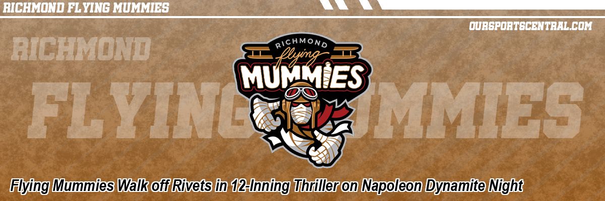 Flying Mummies Walk off Rivets in 12-Inning Thriller on Napoleon Dynamite Night