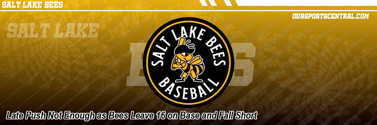Late Push Not Enough as Bees Leave 16 on Base and Fall Short