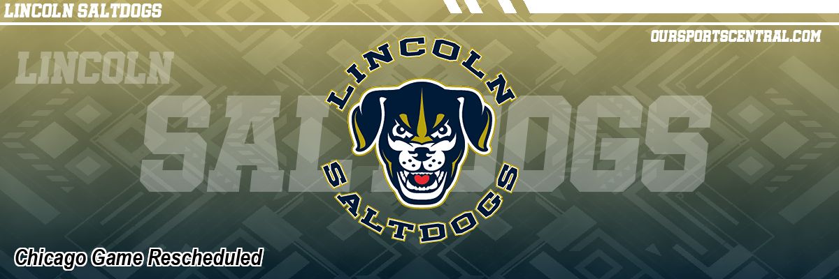 Chicago Game Rescheduled