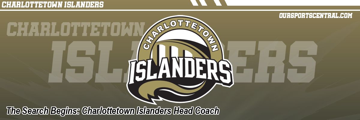 The Search Begins: Charlottetown Islanders Head Coach