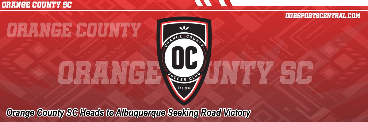 Orange County SC Heads to Albuquerque Seeking Road Victory