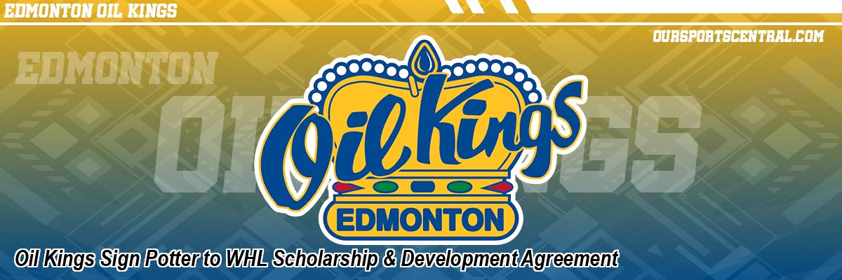 Oil Kings Sign Potter to WHL Scholarship & Development Agreement