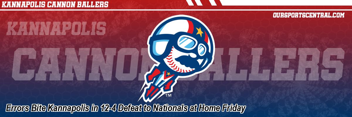 Errors Bite Kannapolis in 12-4 Defeat to Nationals at Home Friday