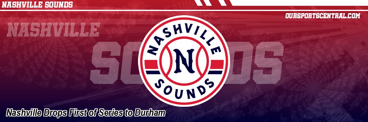 Nashville Drops First of Series to Durham