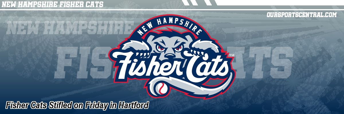 Fisher Cats Stifled on Friday in Hartford