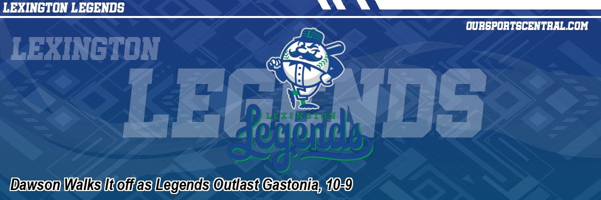 Dawson Walks It off as Legends Outlast Gastonia, 10-9