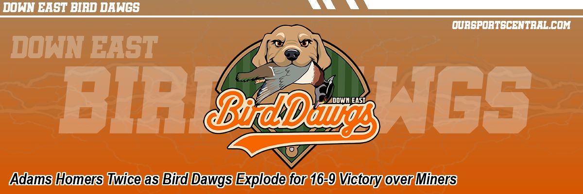 Adams Homers Twice as Bird Dawgs Explode for 16-9 Victory over Miners