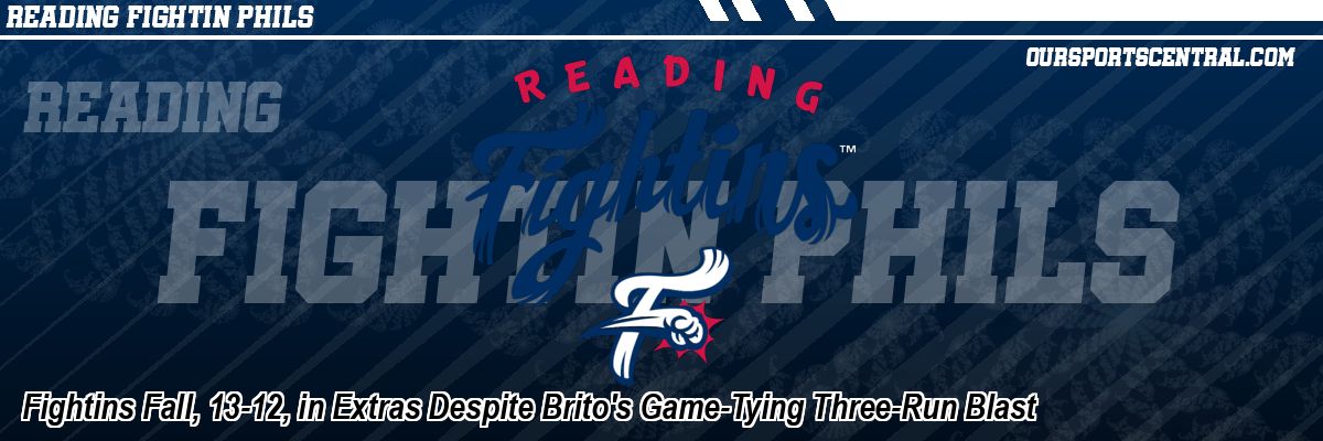 Fightins Fall, 13-12, in Extras Despite Brito's Game-Tying Three-Run Blast