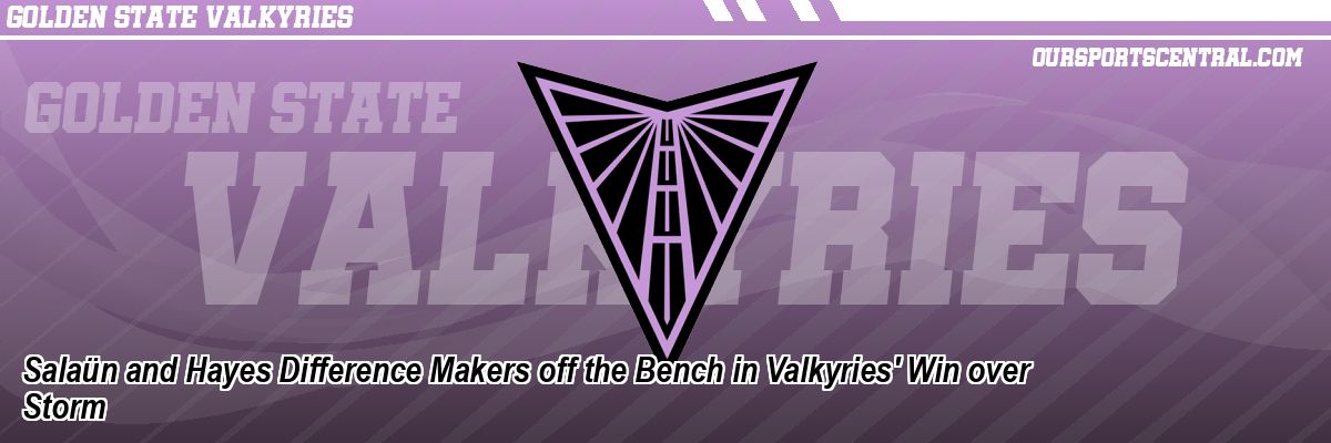 Salaün and Hayes Difference Makers off the Bench in Valkyries' Win over Storm