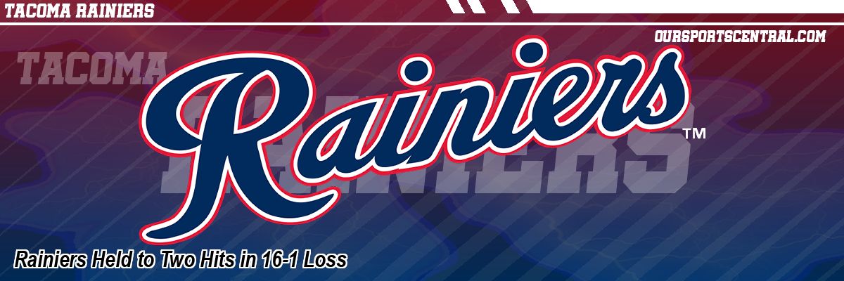 Rainiers Held to Two Hits in 16-1 Loss