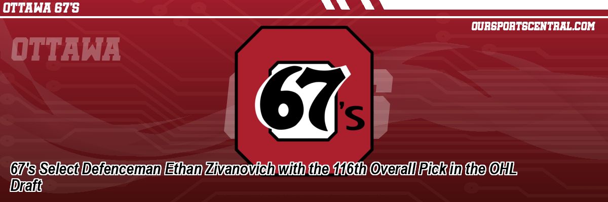 67's Select Defenceman Ethan Zivanovich with the 116th Overall Pick in the OHL Draft
