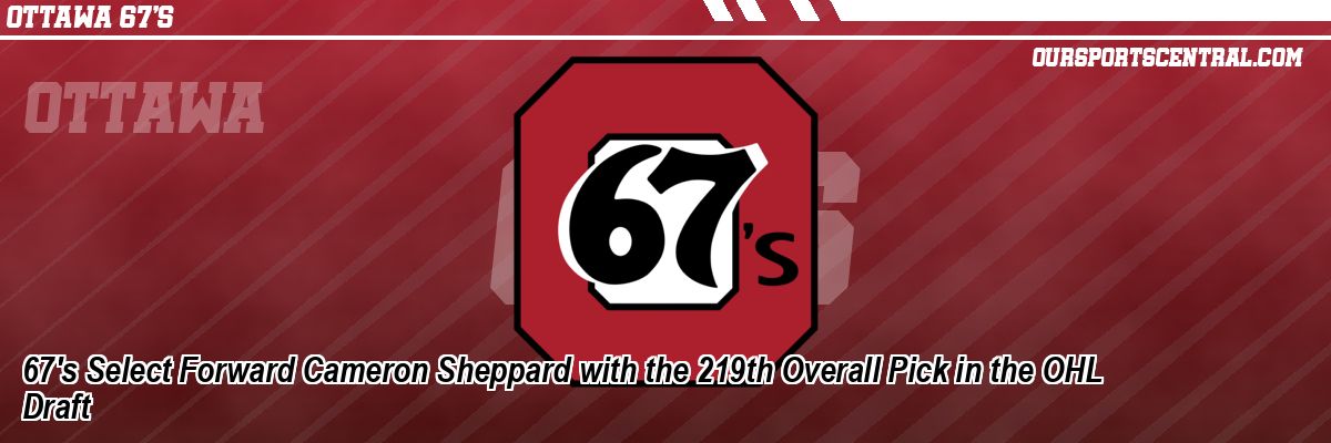 67's Select Forward Cameron Sheppard with the 219th Overall Pick in the OHL Draft