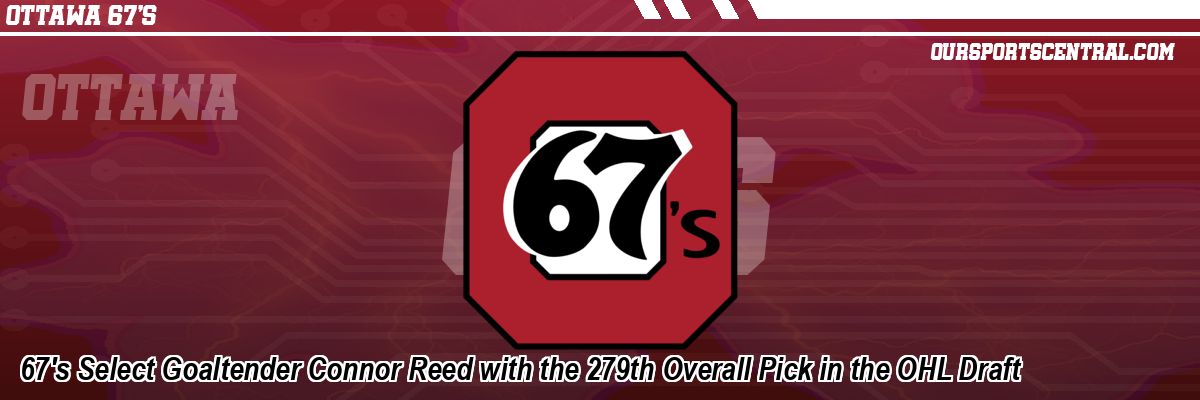 67's Select Goaltender Connor Reed with the 279th Overall Pick in the OHL Draft