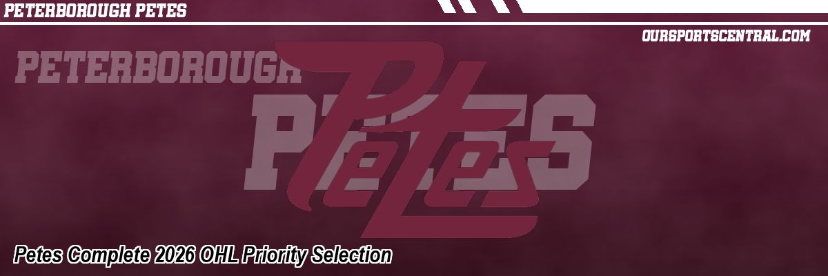 Petes Complete 2026 OHL Priority Selection