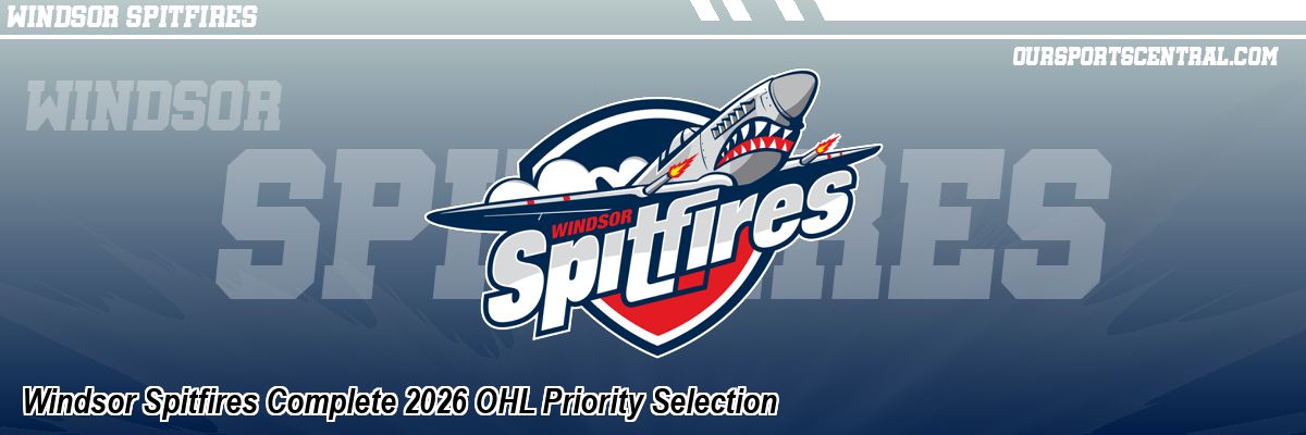 Windsor Spitfires Complete 2026 OHL Priority Selection