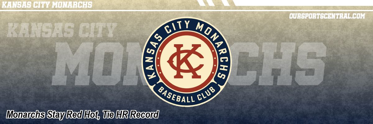 Monarchs Stay Red Hot, Tie HR Record
