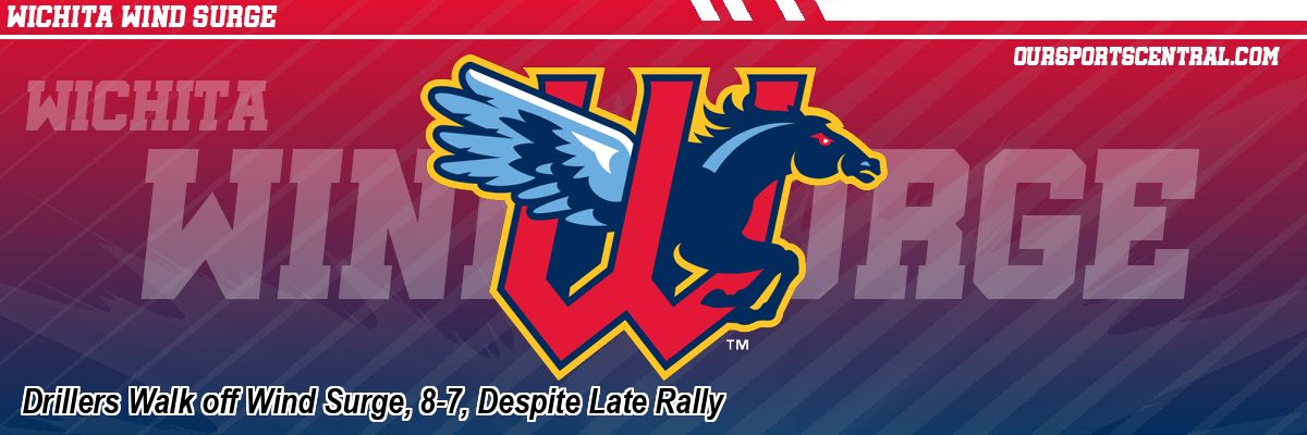 Drillers Walk off Wind Surge, 8-7, Despite Late Rally