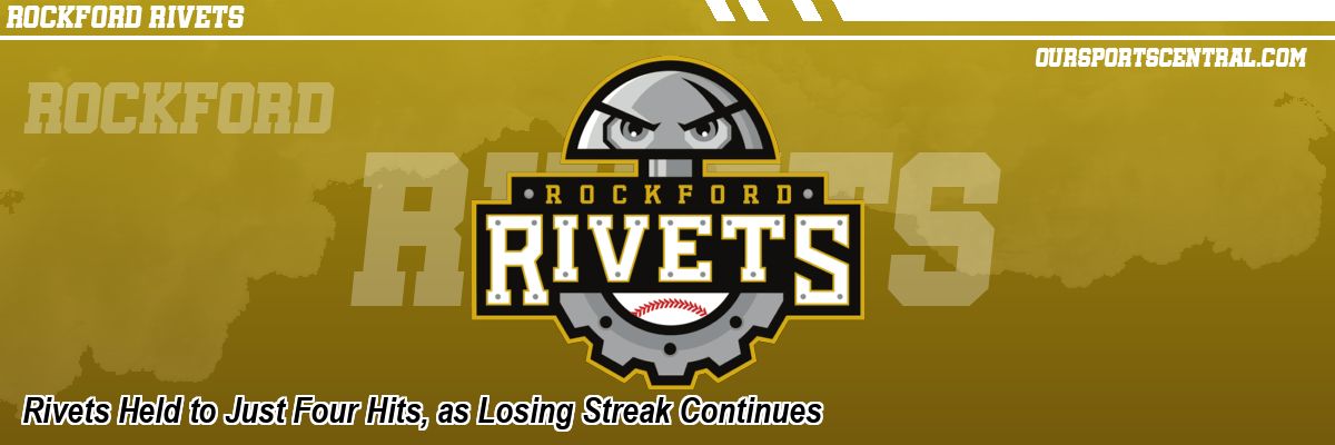 Rivets Held to Just Four Hits, as Losing Streak Continues