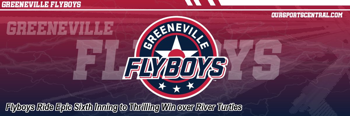 Flyboys Ride Epic Sixth Inning to Thrilling Win over River Turtles