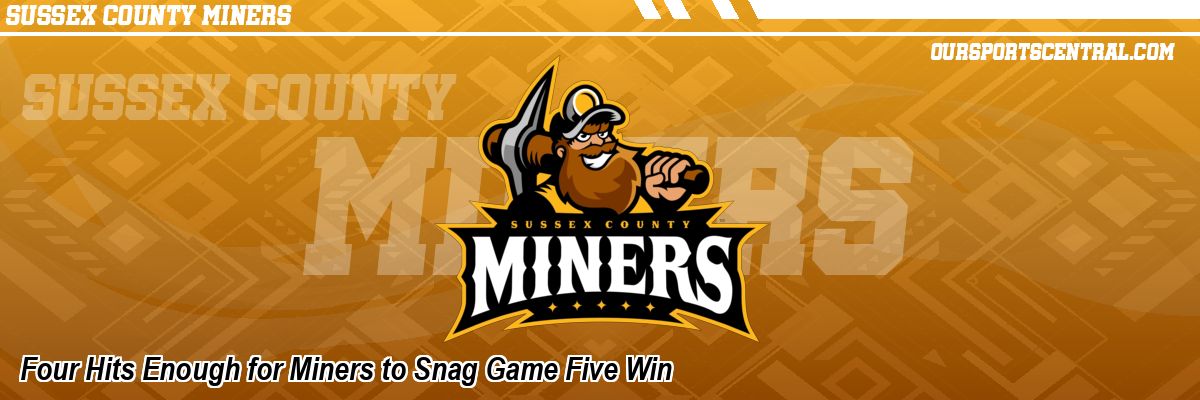 Four Hits Enough for Miners to Snag Game Five Win