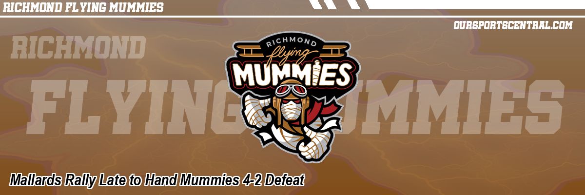 Mallards Rally Late to Hand Mummies 4-2 Defeat