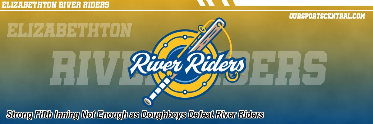 Strong Fifth Inning Not Enough as Doughboys Defeat River Riders
