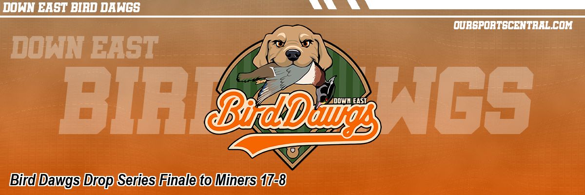 Bird Dawgs Drop Series Finale to Miners 17-8