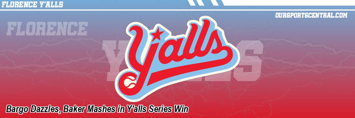 Bargo Dazzles, Baker Mashes in Y'alls Series Win