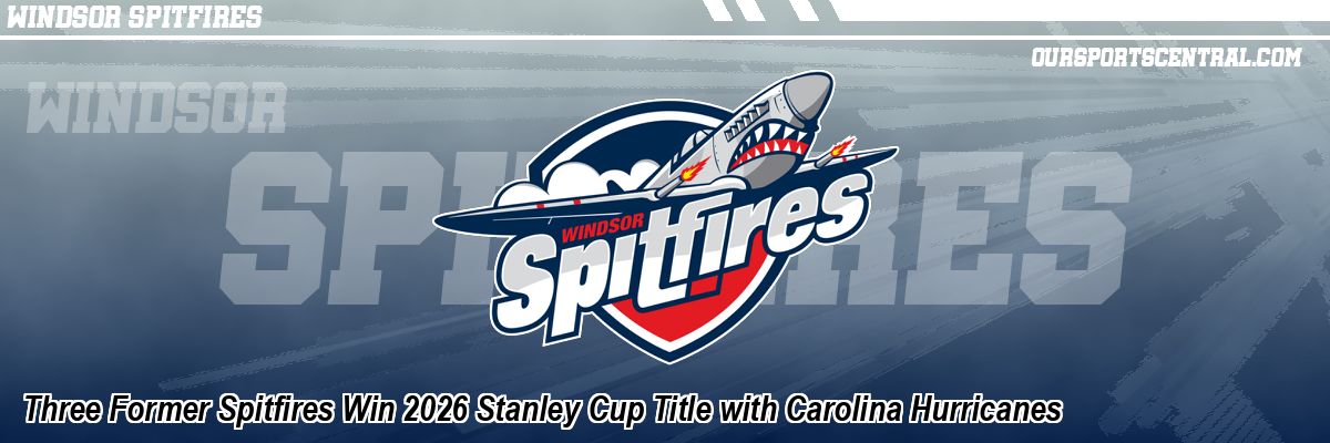 Three Former Spitfires Win 2026 Stanley Cup Title with Carolina Hurricanes