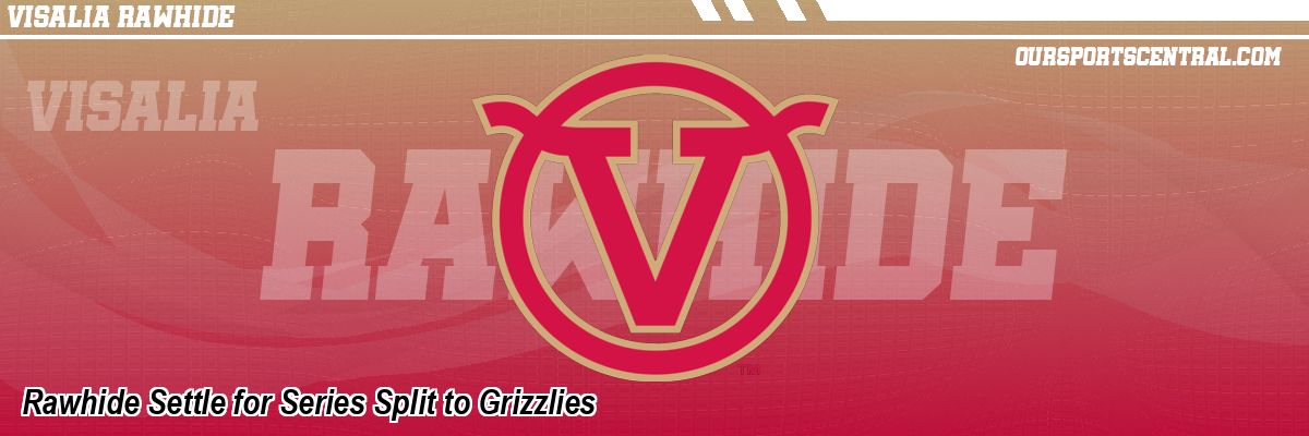 Rawhide Settle for Series Split to Grizzlies