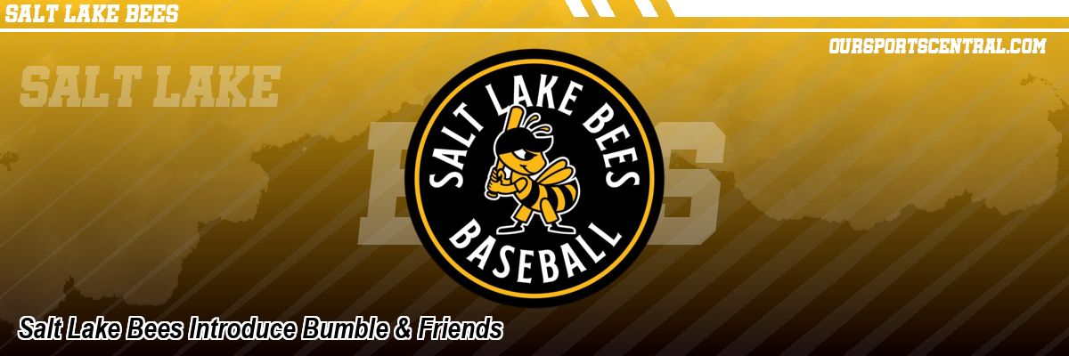 Salt Lake Bees Introduce Bumble & Friends