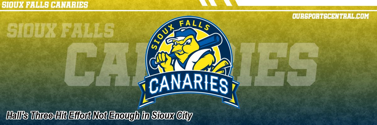 Hall's Three-Hit Effort Not Enough in Sioux City